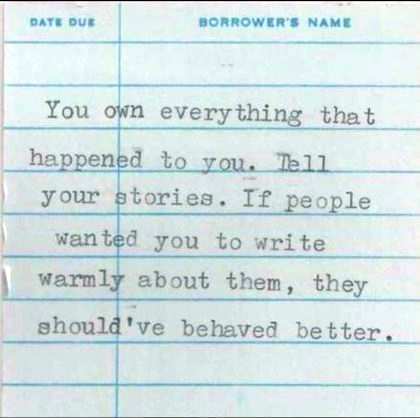 You own everything that happened to you. Tell your stories. If people wanted you to write warmly about them, they should have behaved better.